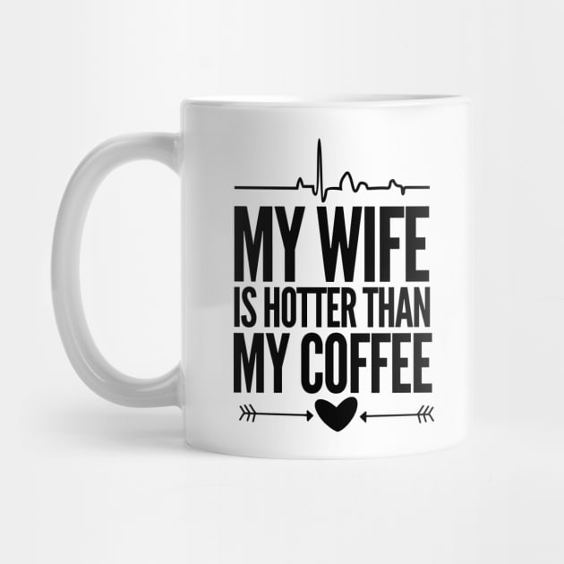 My wife is hotter than my coffee by mksjr